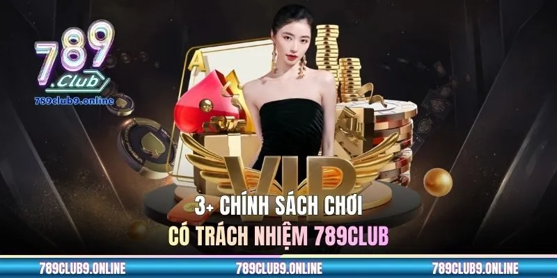 3+ Chính sách chơi có trách nhiệm 789CLUB