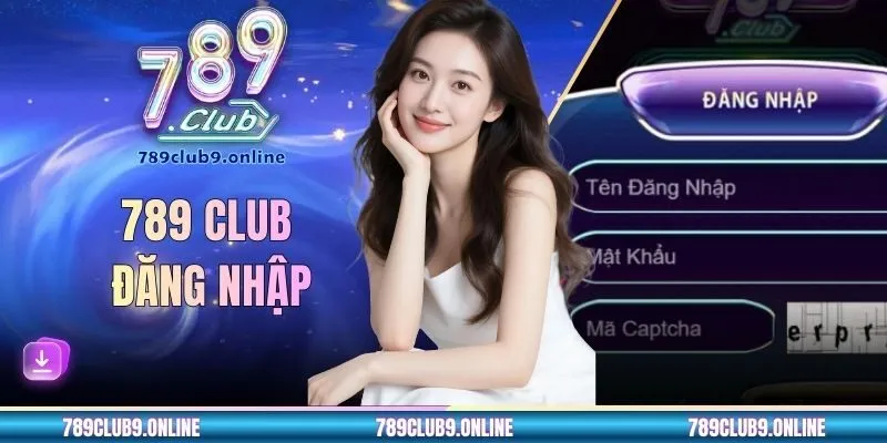 789 CLUB Đăng Nhập - Hướng Dẫn Truy Cập Nhanh Cho Newbie