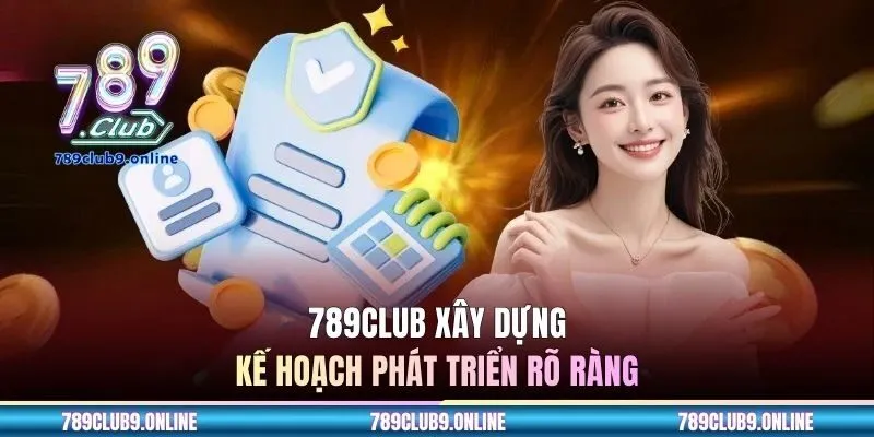 789CLUB xây dựng kế hoạch phát triển rõ ràng
