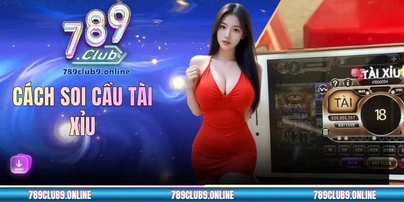 Cách Soi Cầu Tài Xỉu - Tổng Hợp Tips Áp Dụng Chuẩn Cao Thủ