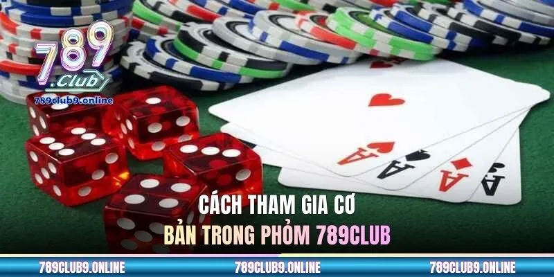 Cách tham gia cơ bản trong Phỏm 789CLUB