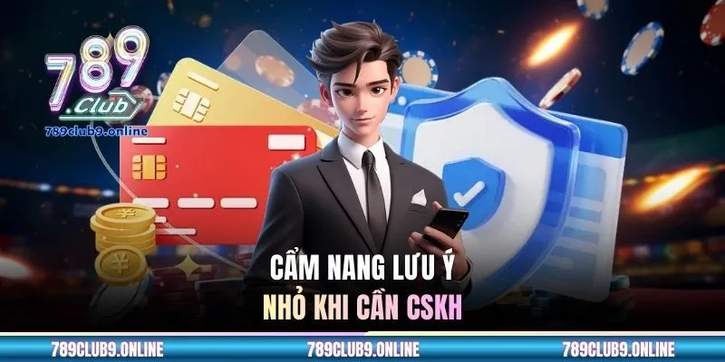 Cẩm nang lưu ý nhỏ khi cần CSKH