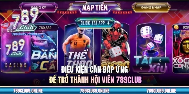 Điều kiện cần đáp ứng để trở thành hội viên 789CLUB