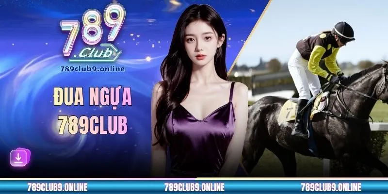 Đua Ngựa 789CLUB - Luật Đặt Cược Chi Tiết Dành Cho Newbie