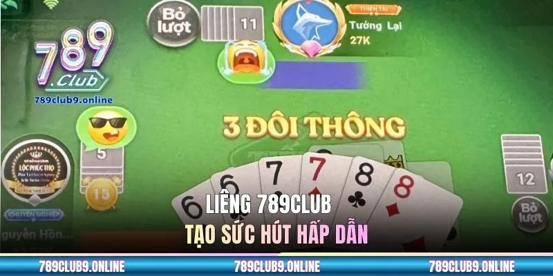 Liêng 789CLUB tạo sức hút hấp dẫn