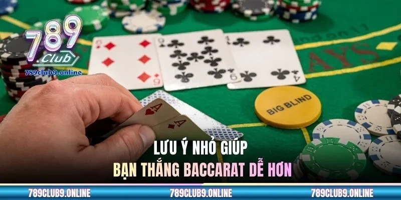 Lưu ý nhỏ giúp bạn thắng Baccarat dễ hơn