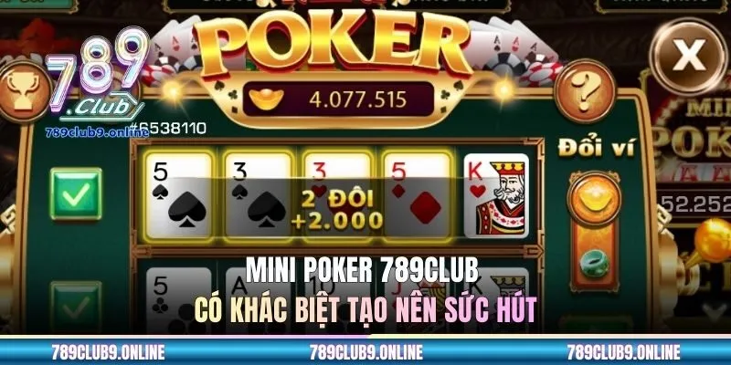Mini Poker 789CLUB có khác biệt tạo nên sức hút