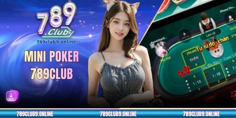 Mini Poker 789CLUB - Khám Phá Game Bài Đổi Thưởng Kịch Tính