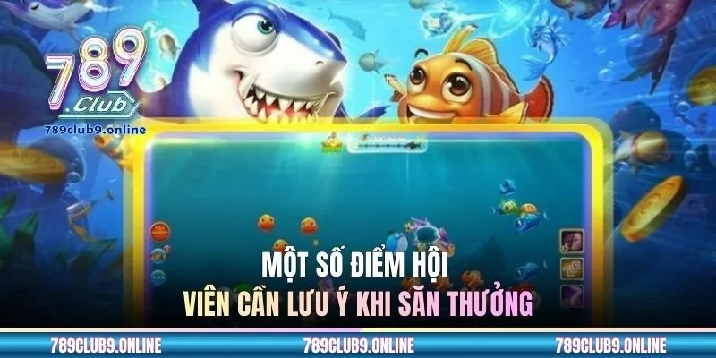 Một số điểm hội viên cần lưu ý khi săn thưởng