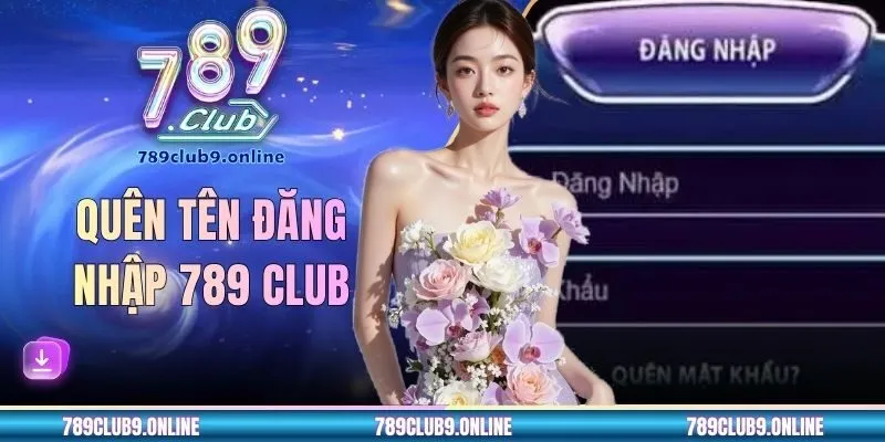 Quên Tên Đăng Nhập 789 CLUB - Hướng Dẫn Lấy Lại Tài Khoản