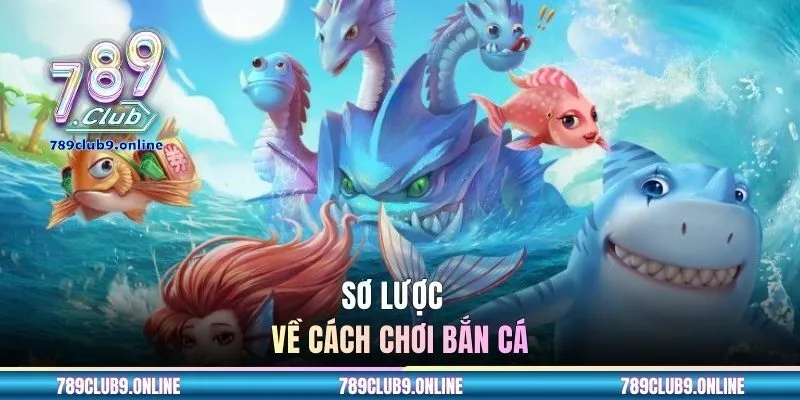 Sơ lược về cách chơi bắn cá 
