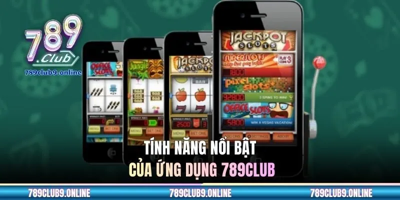 Tính năng nổi bật của ứng dụng 789CLUB