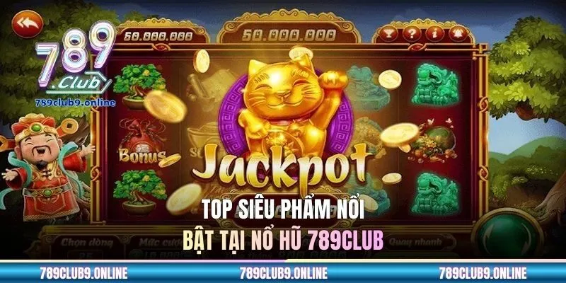 Top siêu phẩm nổi bật tại nổ hũ 789CLUB